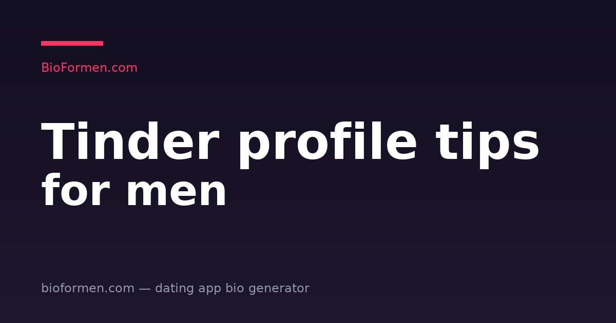 Tinder Profile Tips for Men: Photos, Bio, and What to Write (2026)