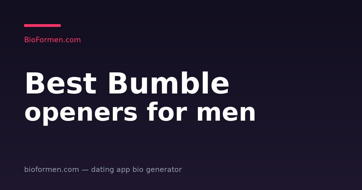 Best Bumble Openers for Men (Lines That Actually Get Replies in 2026)