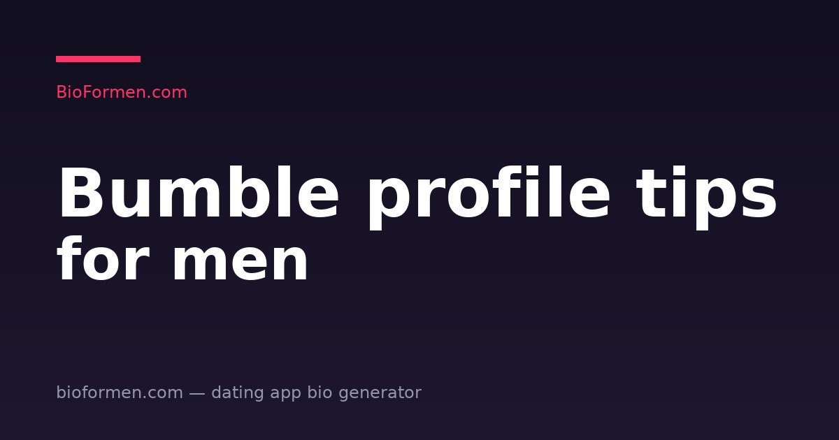 Bumble Profile Tips for Men: What to Fix First (2026)