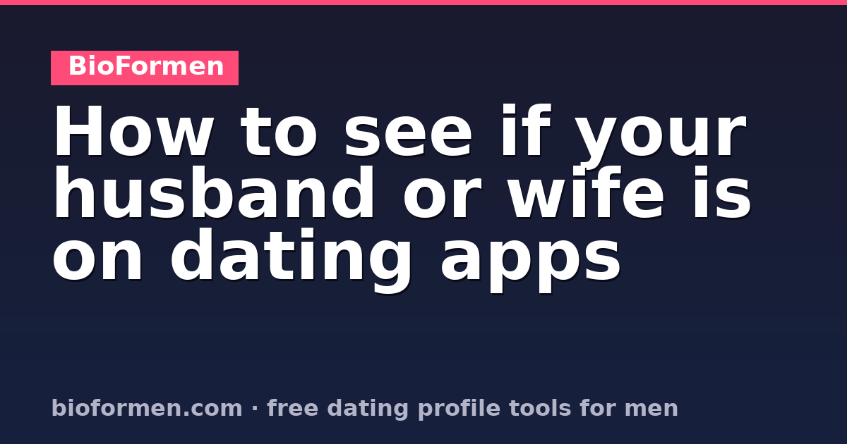 How to see if your husband or wife is on dating apps: checks that work inside a marriage