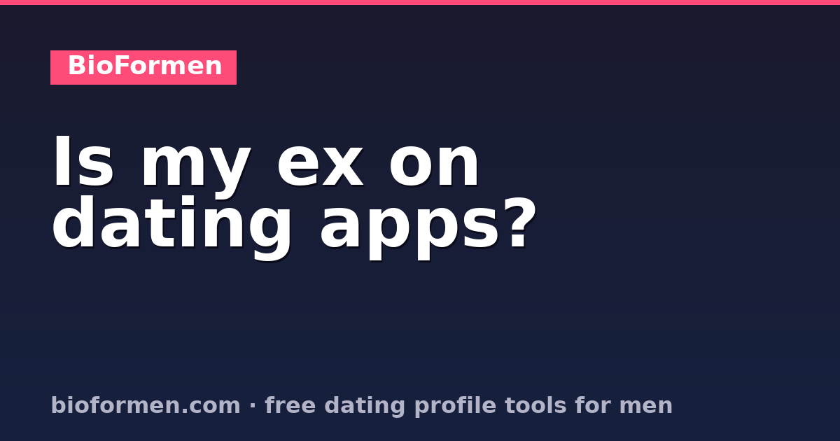 Is My Ex on Dating Apps? How to Check Without Them Knowing