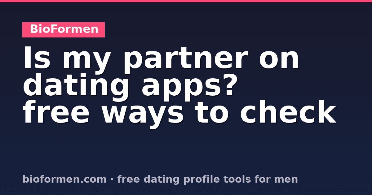 Is my partner on dating apps: free ways to check for an active dating profile